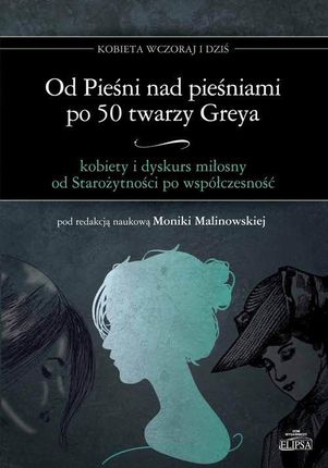 Od Pieśni nad pieśniami po 50 twarzy Greya - kobiety i dyskurs miłosny od Starożytności po współczesność (PDF)