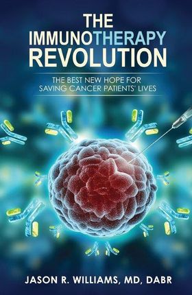 The Immunotherapy Revolution Williams Jason R.