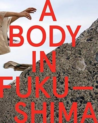 A Body in Fukushima Eiko Otake