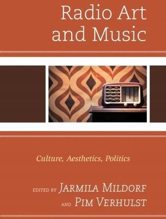Radio Art and Music: Culture, Aesthetics, Politics