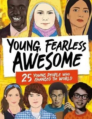 Young, Fearless, Awesome: 25 Young People who Chan