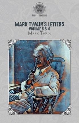 Mark Twain's Letters Volume 5 & 6 - Mark Twain
