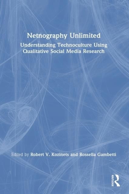 Netnography Unlimited: Understanding Technoculture - Literatura ...