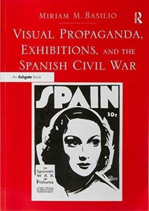 Visual Propaganda, Exhibitions, and the Spanish Ci