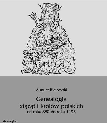 Genealogia książąt i królów polskich 880 - 1195 r.