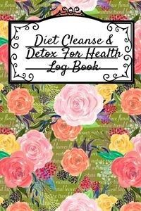 Diet Cleanse & Detox For Health Log Book