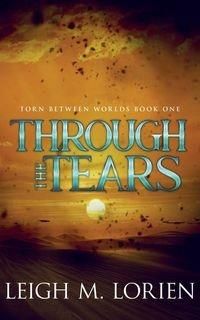 Through The Tears Leigh M. Lorien