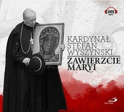 Zawierzcie Maryi. Audiobook - Stefan Wyszyński