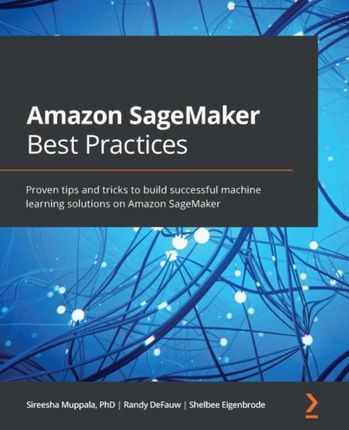 Amazon SageMaker Best Practices - Sireesha Muppala