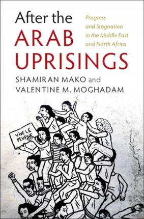 After the Arab Uprisings: Progress and Stagnation