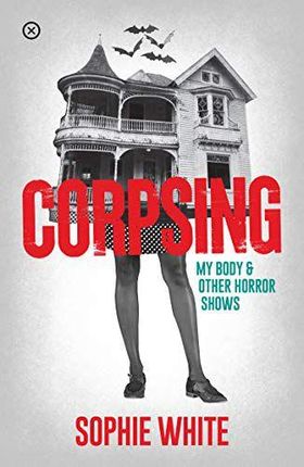 Corpsing: My Body And Other Horror Shows - Sophie
