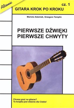 Gitara krok po kroku cz.1 Pierwsze dźwięki... w.2 Wydawnictwo Muzyczne ABSONIC