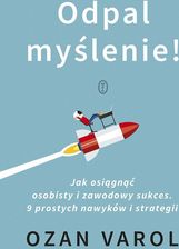 Odpal myślenie!. Jak osiągnąć osobisty i zawodowy sukces. 9 prostych nawyków i strategii