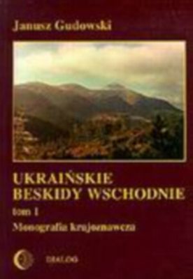 Ukraińskie Beskidy Wschodnie Tom 1. Monografia krajoznawcza