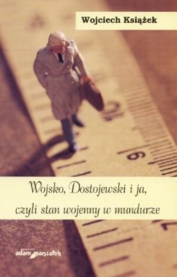 Wojsko, Dostojewski i ja, czyli stan wojenny w mundurze