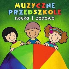 Zdjęcie Muzyczne Przedszkole. Nauka i zabawa CD - Maków Podhalański