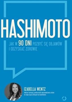 Hashimoto. Jak w 90 dni pozbyć się objawów i odzyskać zdrowie