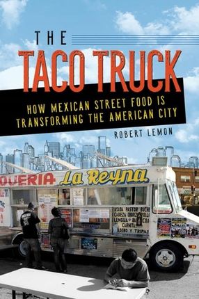The Taco Truck: How Mexican Street Food Is Transfo