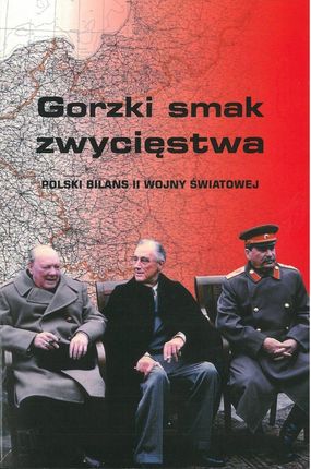Gorzki smak zwycięstwa Polski bilans II wojny św.