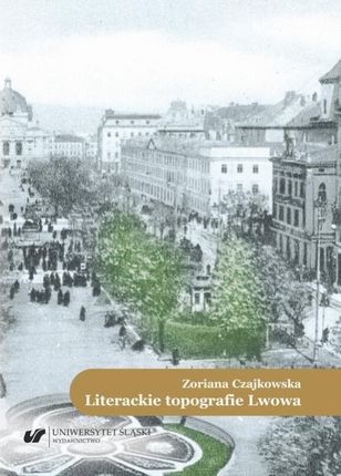 Literackie topografie Lwowa. Szkice komparatystyczne (PDF)