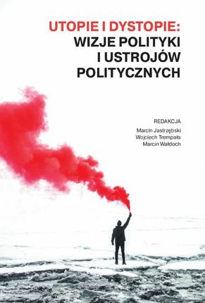 Utopie i dystopie: wizje polityki i ustrojów politycznych (PDF)
