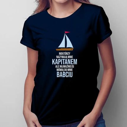 Niektórzy nazywają mnie kapitanem - babcia - damska koszulka na prezent