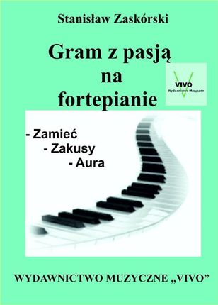 Gram z pasją na fortepianie Stanisław Zaskórski 