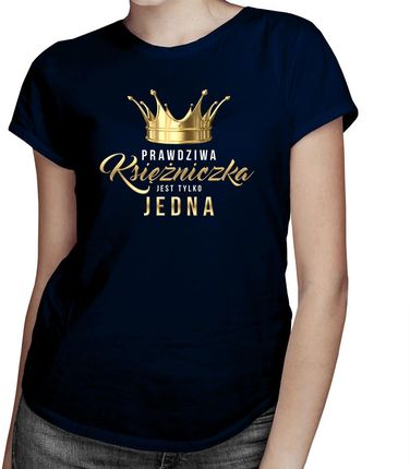 Prawdziwa księżniczka jest tylko jedna - damska koszulka z nadrukiem