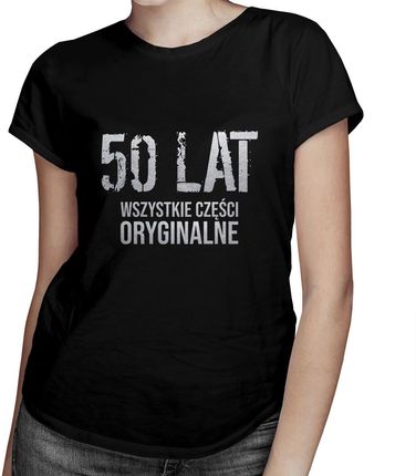 50 lat - wszystkie części oryginalne - damska koszulka z nadrukiem