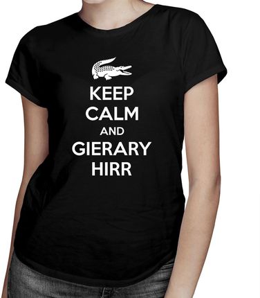Keep calm and gierary hirr - damska koszulka z nadrukiem