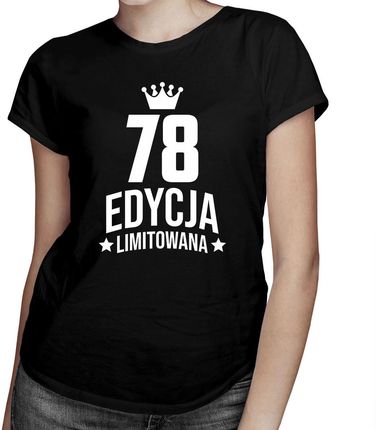 78 lat Edycja Limitowana - damska koszulka - prezent na urodziny