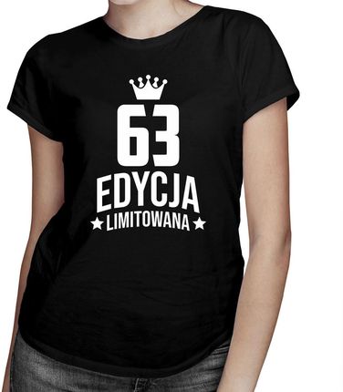 63 lata Edycja Limitowana - damska koszulka - prezent na urodziny