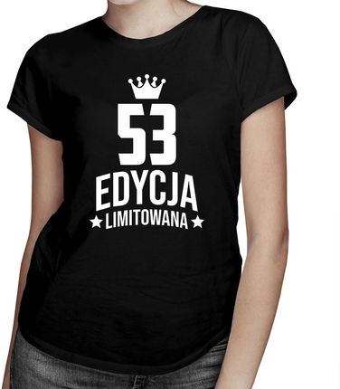 53 lata Edycja Limitowana - damska koszulka - prezent na urodziny