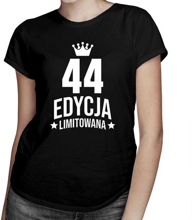 44 lata Edycja Limitowana - damska koszulka - prezent na urodziny