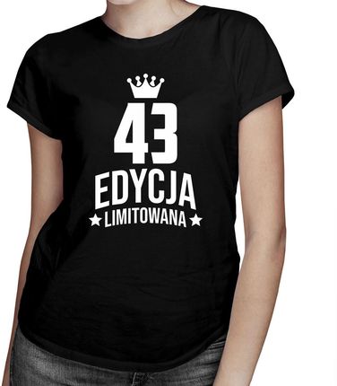 43 lata Edycja Limitowana - damska koszulka - prezent na urodziny