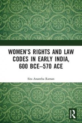 Women's Rights and Law Codes in Early India, 600 BCE-570 ACE