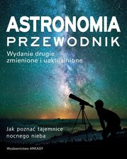 Astronomia. Przewodnik. Jak poznać tajemnice nocnego nieba - Encyklopedie i leksykony