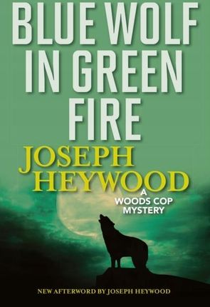 Blue Wolf In Green Fire: A Woods Cop Mystery