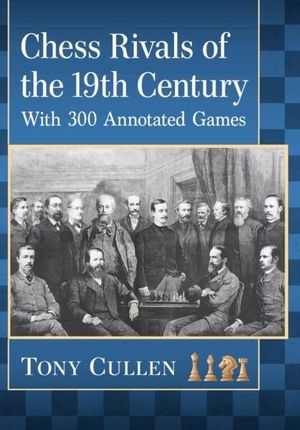 Chess Rivals of the 19th Century: With 300 Annotat