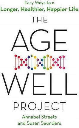 The Age-well Project: Easy Ways To A Longer, Healt