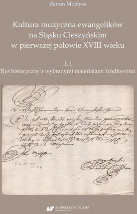Kultura muzyczna ewangelików na Śląsku Cieszyńskim w pierwszej połowie XVIII wieku. T. 1: Rys historyczny z wybranymi materiałami źródłowymi (PDF)