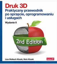 Zdjęcie Druk 3D. Praktyczny przewodnik po sprzęcie, oprogramowaniu i usługach - Śrem
