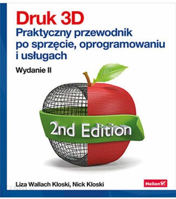 Podręcznik Do Informatyki Druk 3d Praktyczny Przewodnik Po Sprzęcie Oprogramowaniu I Usługach 2318