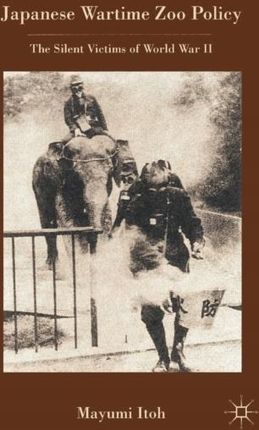 Japanese Wartime Zoo Policy: The Silent Victims of