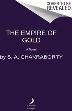 The Empire of Gold - S. A. Chakraborty