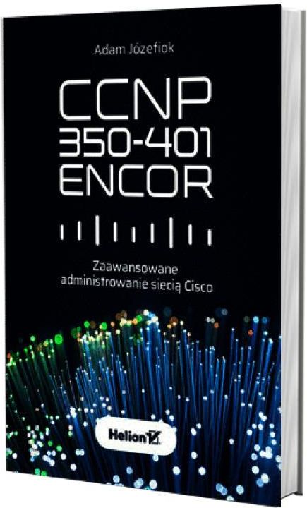 CCNP 350-401 ENCOR. Zaawansowane administrowanie siecią Cisco - zdjęcie 2 CCNP 350-401 ENCOR. Zaawansowane administrowanie siecią Cisco