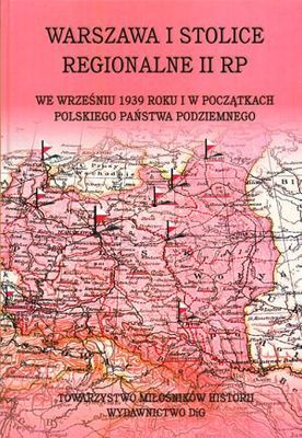 Warszawa i stolice regionalne II RP we wrześniu 1939 r. i w początkach Polskiego Państwa Podziemnego