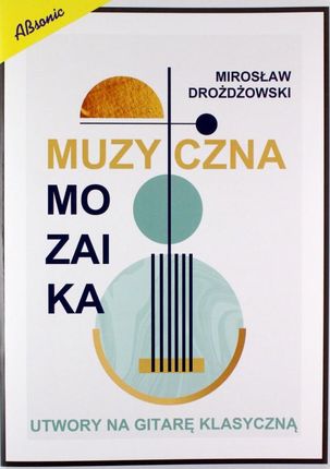 Muzyczna mozaika - utwory na gitare klasyczną - Mirosław Drożdżowski [KSIĄŻKA]