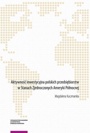 Aktywność inwestycyjna polskich przedsiębiorstw w Stanach Zjednoczonych Ameryki Północnej (PDF)