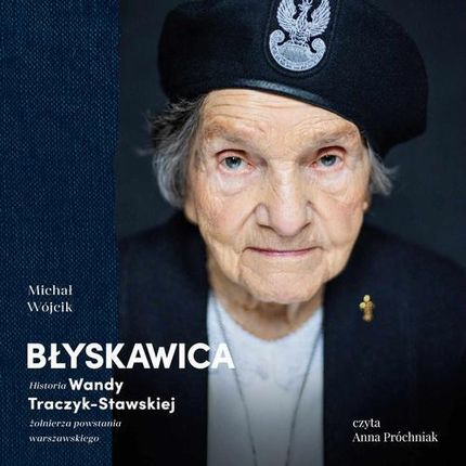 Błyskawica. Historia Wandy Traczyk-Stawskiej, żołnierza powstania warszawskiego (MP3)